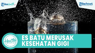 Mitos atau Fakta Jika Mengunyah Es Batu akan Merusak Kesehatan Gigi? Begini Penjelasan Dokter