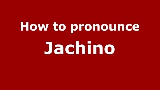 How to pronounce Jachino