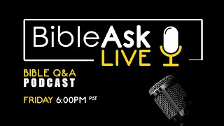 BibleAsk LIVE - Episode 112