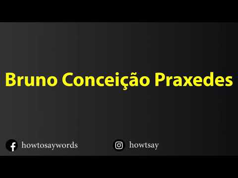 How To Pronounce Bruno Conceicao Praxedes