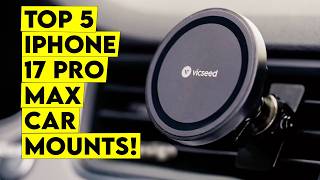 Top 5 Best iPhone 17 Pro Max Car Mounts You Can Trust🔥