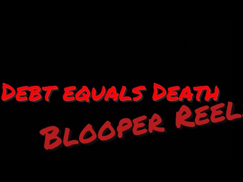 Blooper reel for Debt equals Death