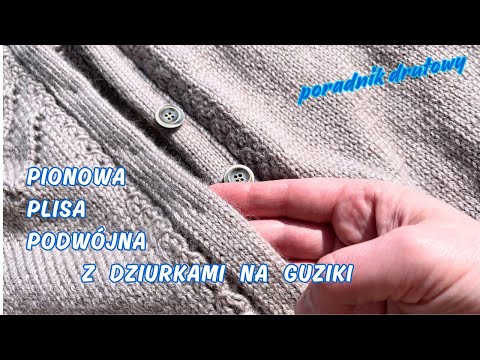 Pionowa plisa podwójna z dziurkami na guziki. Poradnik drutowy. Doubleknitting
