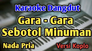 Download lagu GARA GARA SEBOTOL MINUMAN - KARAOKE || NADA PRIA COWOK || Versi Koplo || Shinta Arsinta mp3