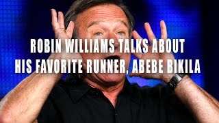 Robin Williams Talks About His Favorite Runner Abebe Bikila