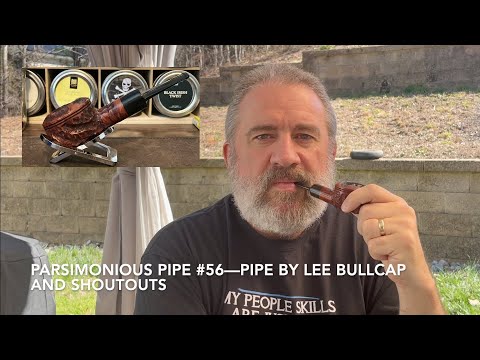 Parsimonious Pipe #56—Pipe by Lee Bullcap and Shoutouts