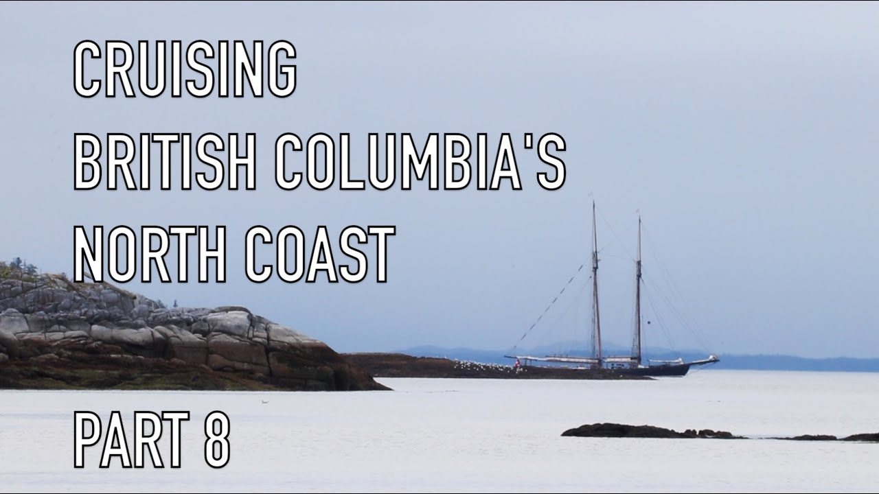 Life is Like Sailing - Cruising British Columbia's North Coast - Part 8