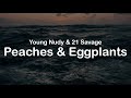 Young Nudy 21 Savage Peaches Eggplants Clean Lyrics
