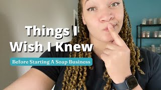Things I Wish I Knew Before Starting My Soap Business