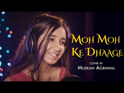 Moh Moh ke Dhaage Female Version -  Muskan Agrawal | Monali Thakur | Papon