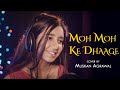 Moh Moh ke Dhaage Female Version -  Muskan Agrawal | Monali Thakur | Papon