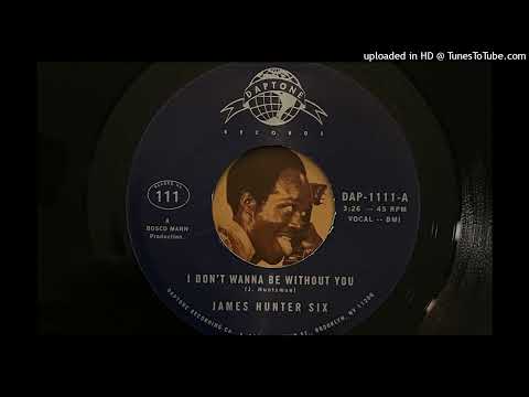 The James Hunter Six - I Don't Wanna Be Without You (Daptone) 2018