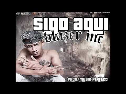 Sigo Aqui Blazer MC (prod. musik perfect) Audio Oficial