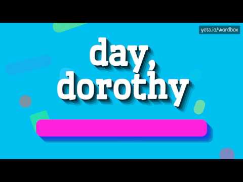DAY, DOROTHY - HOW TO PRONOUNCE IT!?
