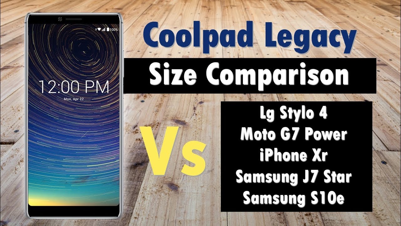 Coolpad Legacy vs LG Stylo 4, Galaxy J7 Star, iPhone Xr, Moto G7, and Galaxy S10e | SIZE COMPARISON