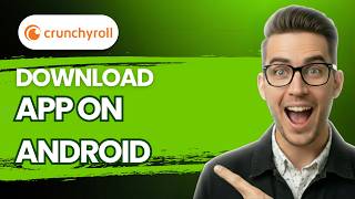 How to Download Crunchyroll App on Android [2026 Full Guide]