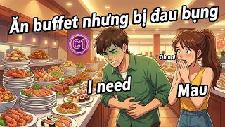 C1 English Listening: Ăn buffer nhưng bị đau bụng