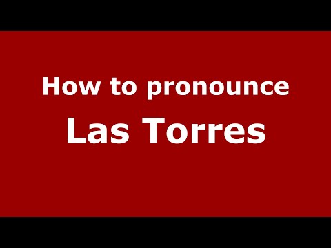 How to pronounce Las Torres (Mexico/Mexican Spanish) - PronounceNames.com