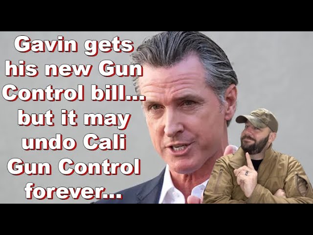 Newsome gets his new Gun Control bill… and it could bring down Cali Gun Control overall…
