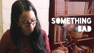 Something Bad, Julia Nunes (cover)