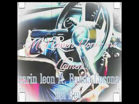 Carin Leon ft. Banda corona del Rey- Me llamén como me llamén