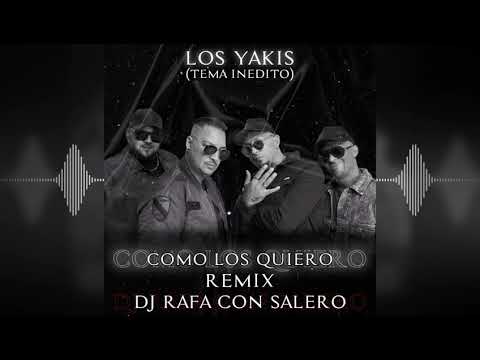 Dj Rafa Con Salero / (TEMA INÉDITO) - Como Los Quiero / Los Yakis - Remix