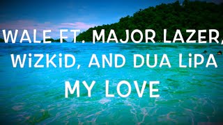 Wale Ft. Major Lazer, WizKid, and Dua Lipa - My Love Lyrics