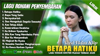 Download lagu BETAPA HATIKU - LAGU ROHANI SAAT TEDUH PAGI HARI 2025 || LAGU ROHANI KRISTEN TERBARU 2025 (LIRIK) mp3