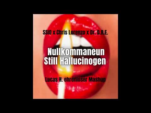 SSIO x Chris Lorenzo x Dr. D.R.E. - Nullkommaneun Still Hallucinogen (Lucas H. ehrenloser Mashup)