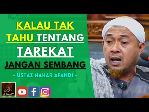 Ustaz Nahar Afandi - KALAU TAK TAHU TENTANG TAREKAT JANGAN SEMBANG