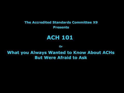 ACH 101 - Information about the ACH Payment System presented by ASC X9