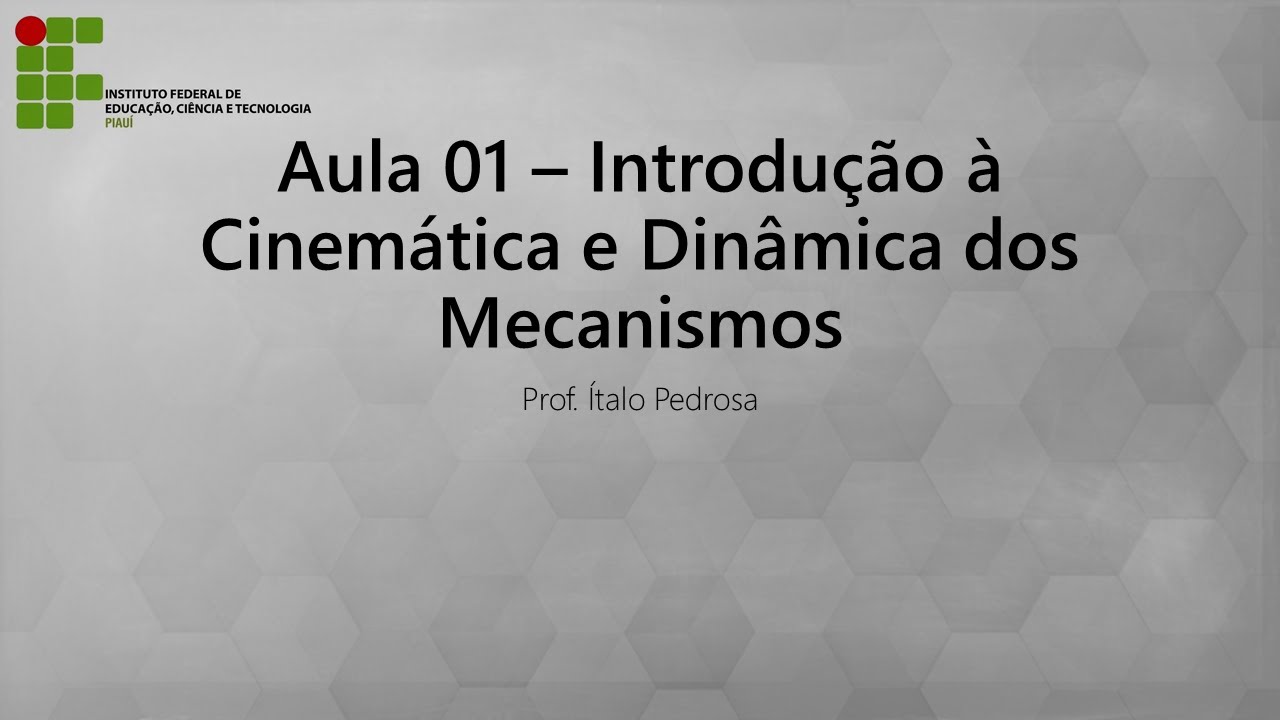 Aula 01 - Introdução à Cinemática e Dinâmica dos Mecanismos