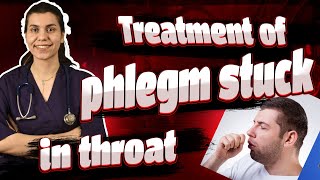 Treatment of phlegm stuck in throat
