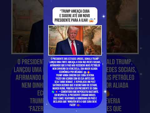 TRUMP AMEAÇA CUBA E SUGERE NOVO PRESIDENTE PARA O PAÍS