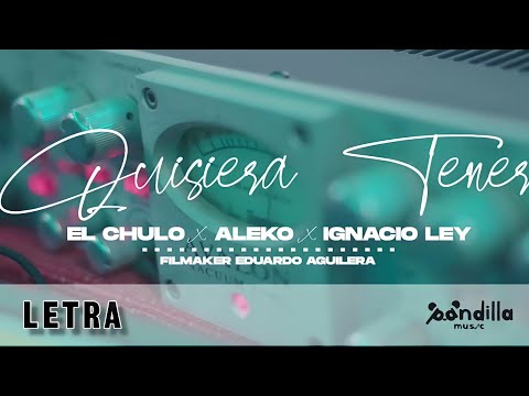 El Chulo X Aleko X Ignacio - Quisiera Tener | Letra (HD)