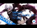 Unravel - Tokyo Ghoul Opening 1 VOCAL COVER ...