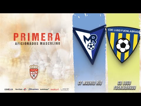 CF Madrid Río vs CD Lugo Fuenlabrada | 1ª Aficionados Masculino