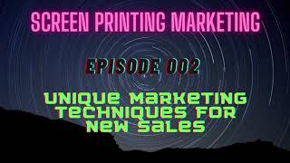 Unique Techniques for Increasing Sales in your Print Shop: Screen Printing Marketing Episode 002