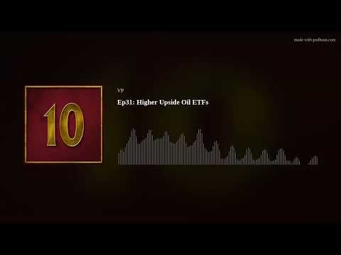 Higher Upside Oil ETFs (Podcast Episode 31)