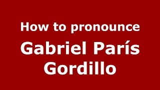 How to pronounce Gabriel Par&iacute;s Gordillo