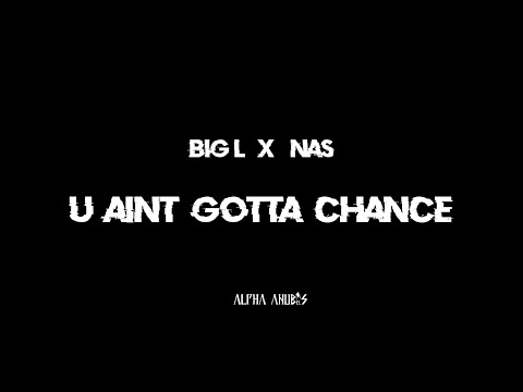 Big L & Nas - U Aint Gotta Chance (Lyrics)