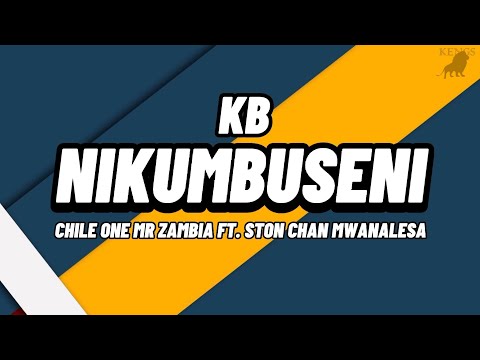 KB - Nikumbuseni Lyrics Ft. Chile One Mr Zambia & Ston Chan Mwanalesa