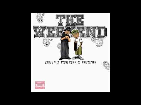 2KEEN (Feat P'$WISHA X RA7S7AR) - The Weekend