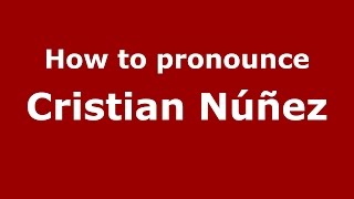 How to pronounce Cristian Núñez