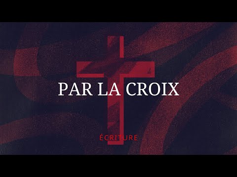 Écriture - Par la croix (Lyric vidéo officielle)