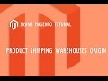 Magento Product Shipping Multi Warehouse Origin ...