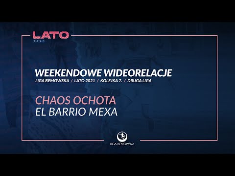 LIGA BEMOWSKA / LATO 2021 / CHAOS OCHOTA - EL BARRIO MEXA