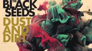 The Black Seeds - The Bend (Dust And Dirt)