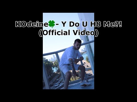 KOdeine🍀 - Y Do U H8 Me?! (Official Video)