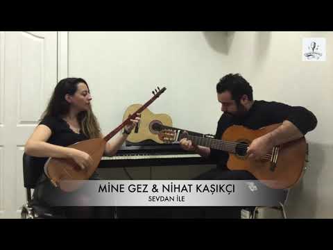 Mine Gez & Nihat Kaşıkçı ( Sevdan ile )
